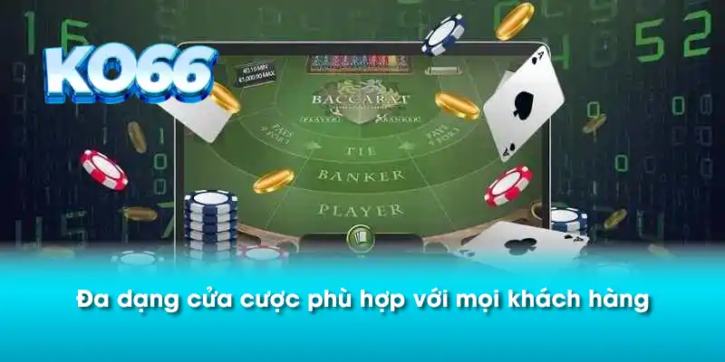 Đa dạng cửa cược phù hợp với mọi khách hàng